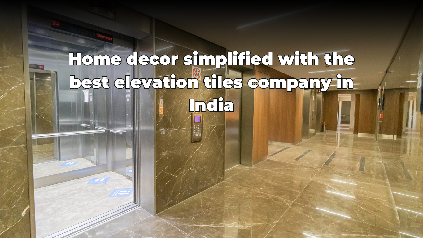 best-elevation-tiles-company-in-india